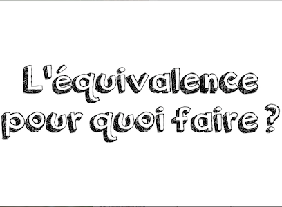 L'équivalence pour quoi faire ?